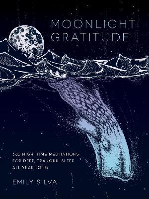 Moonlight Gratitude: 365 Nighttime Meditations for Deep, Tranquil Sleep All Year Long - Emily Silva - cover