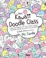 Mini Kawaii Doodle Class: Sketching Super-Cute Tacos, Sushi Clouds, Flowers, Monsters, Cosmetics, and More - Pic Candle,Zainab Khan - cover