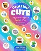 Crafting Cute: Polymer Clay the Kawaii Way: 50 Fantastically Fun Projects - Dani Banani - cover