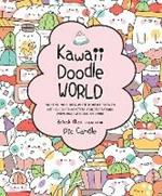 Kawaii Doodle World: Sketching Super-Cute Doodle Scenes with Cuddly Characters, Fun Decorations, Whimsical Patterns, and More
