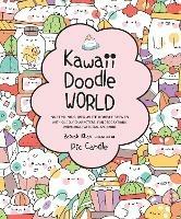 Kawaii Doodle World: Sketching Super-Cute Doodle Scenes with Cuddly Characters, Fun Decorations, Whimsical Patterns, and More - Pic Candle,Zainab Khan - cover