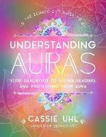 The Zenned Out Guide to Understanding Auras: Your Handbook to Seeing, Reading, and Protecting Your Aura - Cassie Uhl - cover