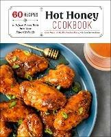 Hot Honey Cookbook: 60 Recipes to Infuse Sweet Heat into Your Favorite Foods - Ames Russell,Sara Quessenberry - cover