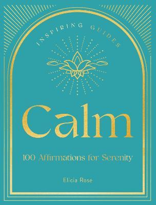 Calm: 100 Affirmations for Serenity - Elicia Rose Trewick - cover
