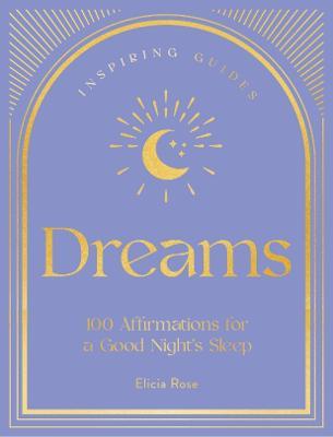Dreams: 100 Affirmations for a Good Night's Sleep - Elicia Rose Trewick - cover