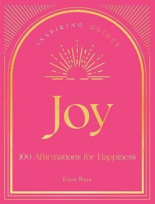 Joy: 100 Affirmations for Happiness - Elicia Rose Trewick - cover