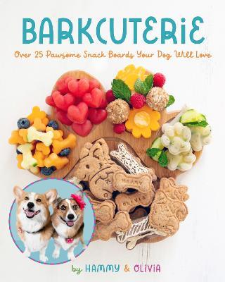 Barkcuterie: 25 Pawsome Snack Boards Your  Dog Will Love - Hammy & Olivia - cover