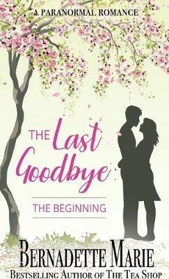 The Last Goodbye: The Beginning - Bernadette Marie - cover