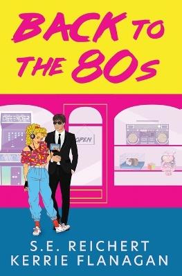 Back to the 80s - S E Reichert,Kerrie Flanagan - cover