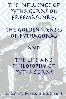 The Influence of Pythagoras on Freemasonry, The Golden Verses of Pythagoras and The Life and Philosophy of Pythagoras