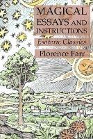 Magical Essays and Instructions: Esoteric Classics - Florence Farr - cover