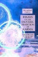 Essays on the Esoteric Tradition of Karma: Theosophical Classics - Helena P Blavatsky,Annie Besant,William Q Judge - cover