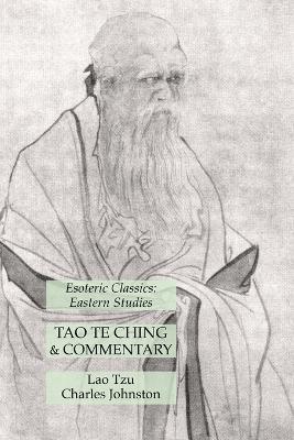 Tao Te Ching & Commentary: Esoteric Classics: Eastern Studies - Lao Tzu,Charles Johnston - cover