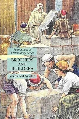 Brothers and Builders: Foundations of Freemasonry Series - Joseph Fort Newton - cover