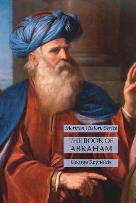 The Book of Abraham: Mormon History Series - George Reynolds - cover