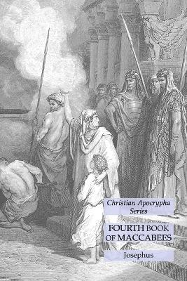 Fourth Book of Maccabees: Christian Apocrypha Series - Josephus - cover
