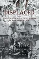 Displaced: How I got from Budapest to Berkeley in a Roundabout Way