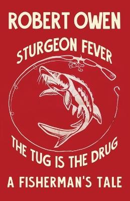 Sturgeon Fever: The Tug is The Drug - Robert Owen - cover