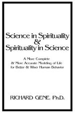 Science in Spirituality and Spirituality in Science: A More Complete and More Accurate Modeling of Life for Better and Wiser Human Behavior