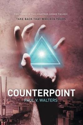 Counterpoint: Take Back That Which Is Yours - The Third of the Jonathan Savage Trilogy - Paul V Walters - cover