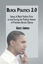 Black Politics 2.0: Status of Black Politics Prior to and During the Political Advent of President Barack Obama