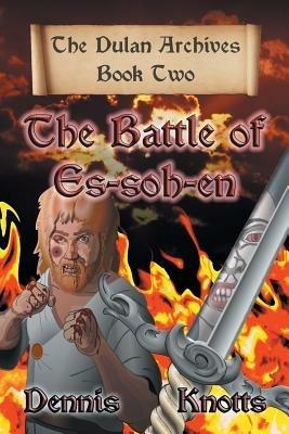 The Battle of Es-soh-en: The Dulan Archives - Book Two - Dennis Knotts - cover