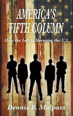 America's Fifth Column: How the Left Is Harming the U.S. - Dennis Malpass - cover