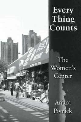 Every Thing Counts: The Women's Center - Anitra Pivnick - cover