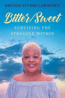 Bitter/Sweet: Surviving the Struggle Within - Brenda Stubbs Lawrence - cover