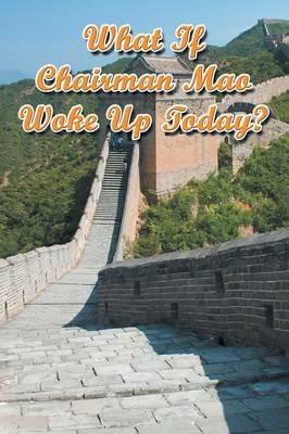 What If Chairman Mao Woke Up Today? - Lei Shi - cover