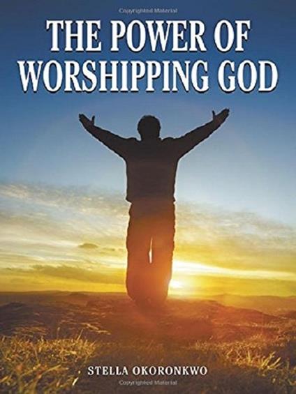 The Power of Worshipping God - Stella Okoronkwo - cover