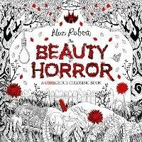 The Beauty of Horror 1: A GOREgeous Coloring Book - Alan Robert - cover