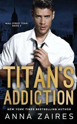 Titan's Addiction (Wall Street Titan Book 2) - Anna Zaires,Dima Zales - cover