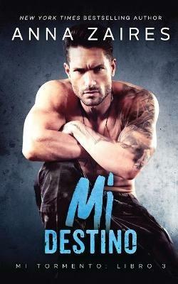 Mi destino (Mi Tormento n Degrees 3) - Anna Zaires,Dima Zales - cover