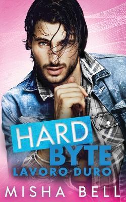 Hard Byte – Lavoro duro - Misha Bell - ebook