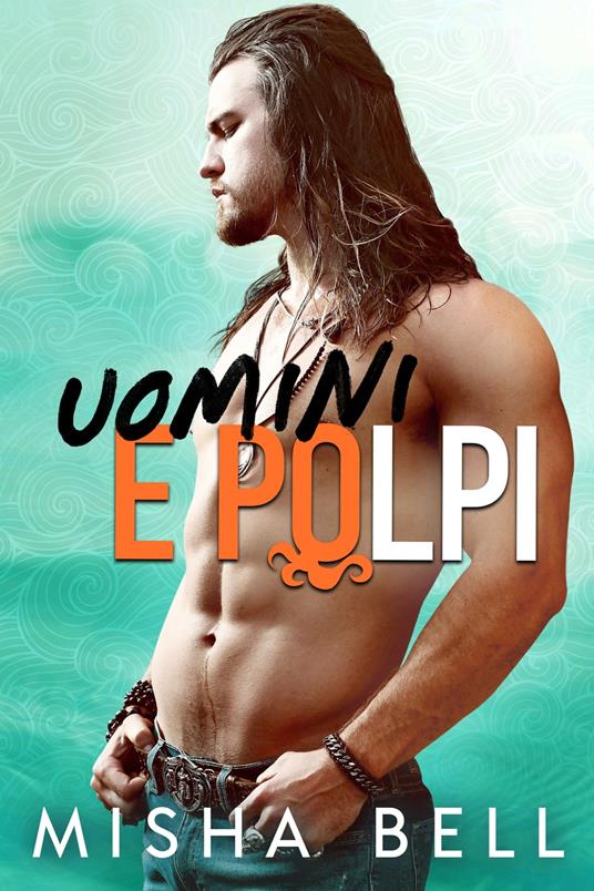 Uomini e Polpi - Misha Bell - ebook