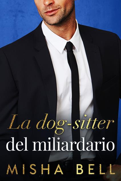 La dog-sitter del miliardario - Misha Bell - ebook