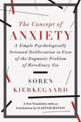 The Concept of Anxiety: A Simple Psychologically Oriented Deliberation in View of the Dogmatic Problem of Hereditary Sin - Soren Kierkegaard - cover