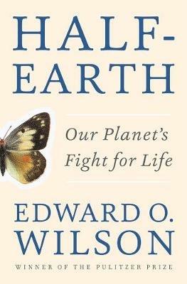 Half-Earth: Our Planet's Fight for Life - Edward O. Wilson - cover