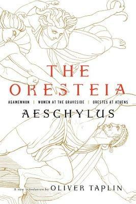 The Oresteia: Agamemnon, Women at the Graveside, Orestes in Athens - Aeschylus - cover