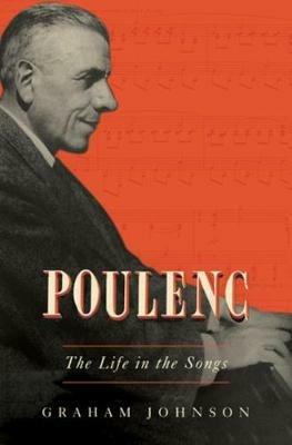 Poulenc: The Life in the Songs - Graham Johnson - cover