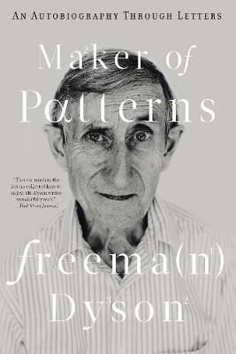 Maker of Patterns: An Autobiography Through Letters - Freeman Dyson - cover