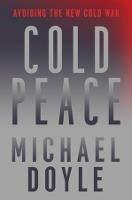 Cold Peace: Avoiding the New Cold War - Michael W. Doyle - cover