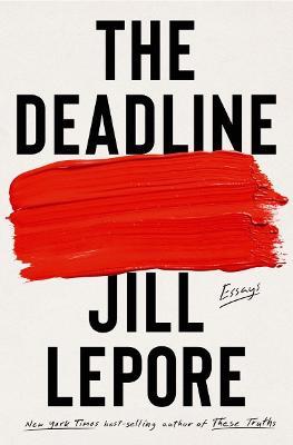 The Deadline: Essays - Jill Lepore - cover