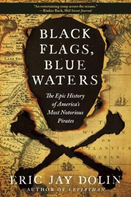 Black Flags, Blue Waters: The Epic History of America's Most Notorious Pirates - Eric Jay Dolin - cover