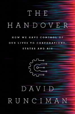 The Handover: How We Gave Control of Our Lives to Corporations, States and AIs - David Runciman - cover