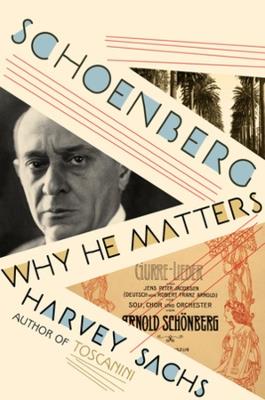 Schoenberg: Why He Matters - Harvey Sachs - cover