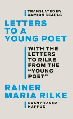 Letters to a Young Poet: With the Letters to Rilke from the ''Young Poet'' - Rainer Maria Rilke,Franz Xaver Kappus,Damion Searls - cover