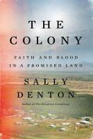 The Colony: Faith and Blood in a Promised Land - Sally Denton - cover