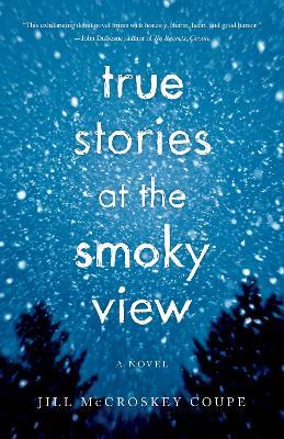True Stories at the Smoky View: A Novel - Jill Mccroskey Coupe - cover